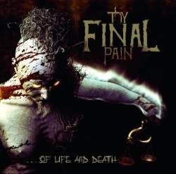 Thy Final Pain : Of Life and Death